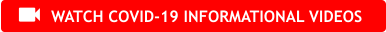 WATCH COVID-19 INFORMATIONAL VIDEOS 